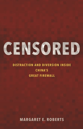 Censored: Distraction and Diversion Inside China's Great Firewall