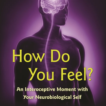 How Do You Feel?: An Interoceptive Moment with Your Neurobiological Self