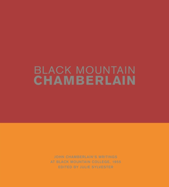 Black Mountain Chamberlain: John Chamberlain’s Writings at Black Mountain College, 1955