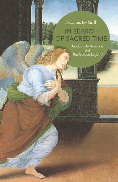 In Search of Sacred Time: Jacobus de Voragine and The Golden Legend