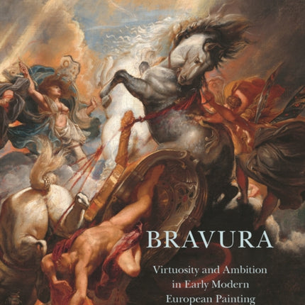 Bravura: Virtuosity and Ambition in Early Modern European Painting