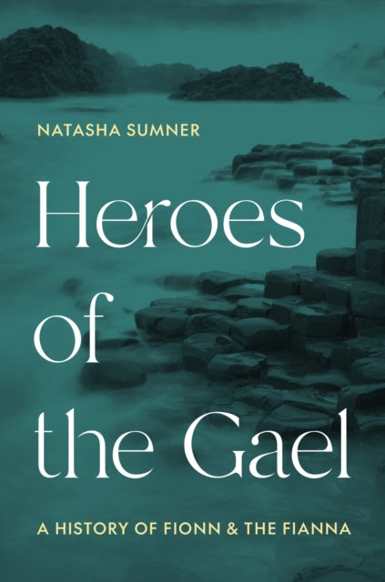 Heroes of the Gael  A History of Fionn and the Fianna