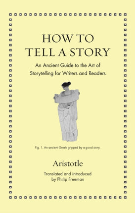 How to Tell a Story: An Ancient Guide to the Art of Storytelling for Writers and Readers