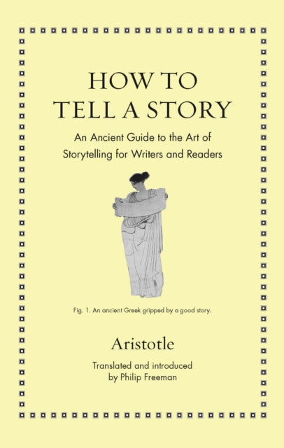 How to Tell a Story: An Ancient Guide to the Art of Storytelling for Writers and Readers