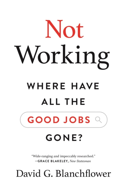 Not Working: Where Have All the Good Jobs Gone?