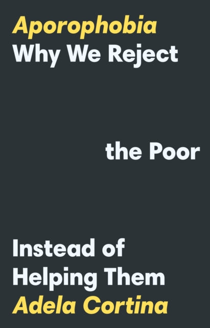 Aporophobia: Why We Reject the Poor Instead of Helping Them