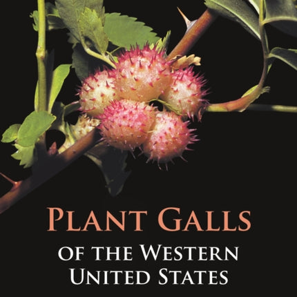 Plant Galls of the Western United States