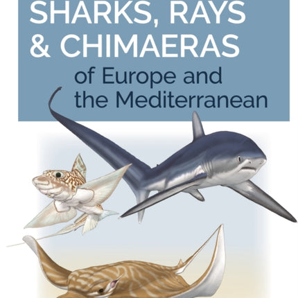 Field Guide to Sharks, Rays & Chimaeras of Europe and the Mediterranean