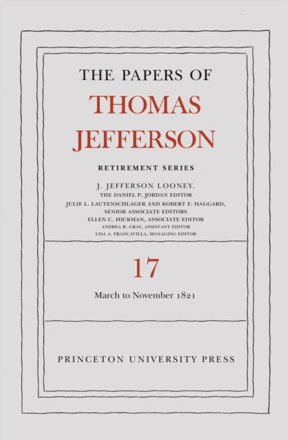 The Papers of Thomas Jefferson, Retirement Series, Volume 17: 1 March 1821 to 30 November 1821