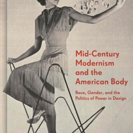 Mid-Century Modernism and the American Body: Race, Gender, and the Politics of Power in Design