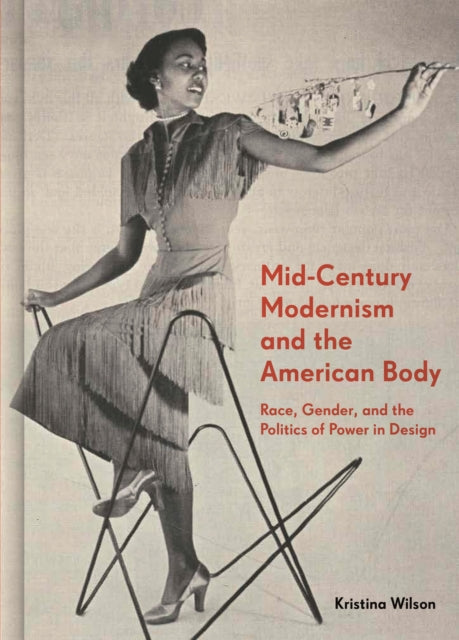 Mid-Century Modernism and the American Body: Race, Gender, and the Politics of Power in Design