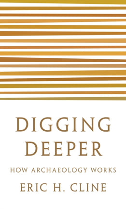 Digging Deeper: How Archaeology Works