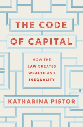 The Code of Capital: How the Law Creates Wealth and Inequality