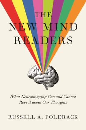 The New Mind Readers: What Neuroimaging Can and Cannot Reveal about Our Thoughts