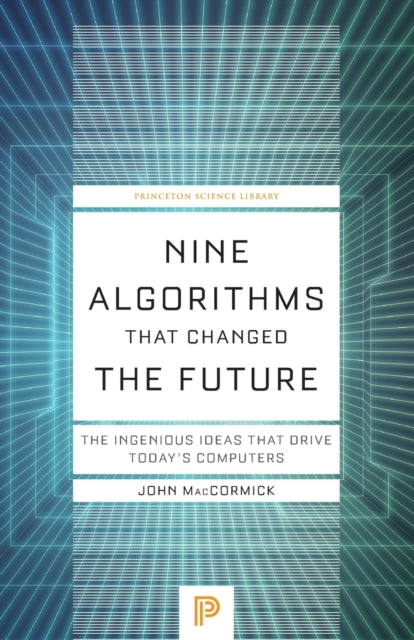 Nine Algorithms That Changed the Future: The Ingenious Ideas That Drive Today's Computers