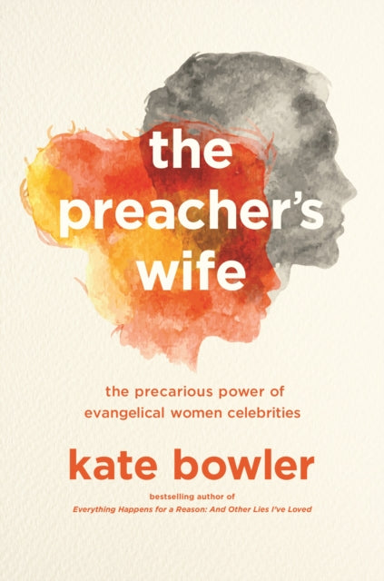 The Preacher's Wife: The Precarious Power of Evangelical Women Celebrities