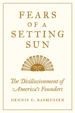 Fears of a Setting Sun: The Disillusionment of America's Founders