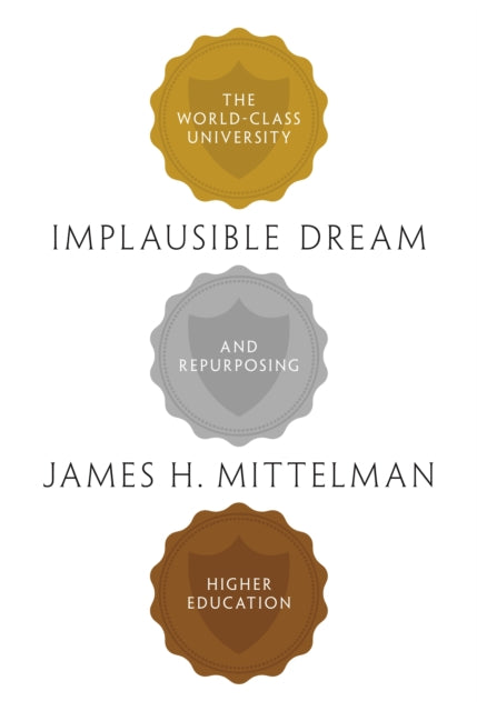 Implausible Dream: The World-Class University and Repurposing Higher Education