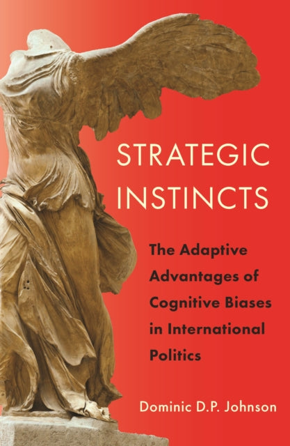 Strategic Instincts: The Adaptive Advantages of Cognitive Biases in International Politics