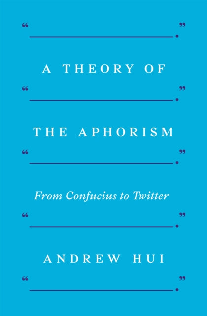 A Theory of the Aphorism: From Confucius to Twitter