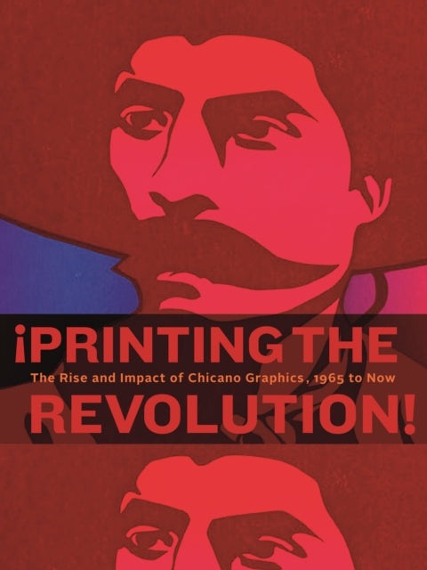 ¡Printing the Revolution!: The Rise and Impact of Chicano Graphics, 1965 to Now