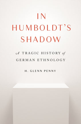 In Humboldt's Shadow: A Tragic History of German Ethnology