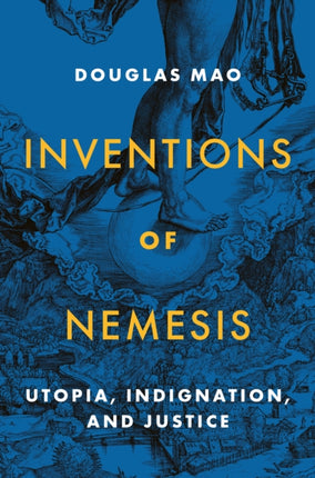 Inventions of Nemesis: Utopia, Indignation, and Justice