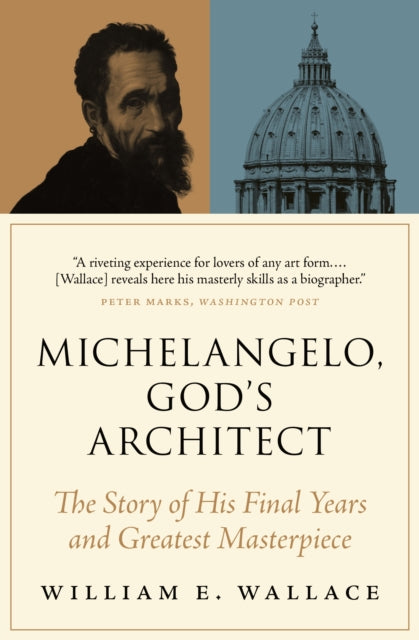 Michelangelo, God's Architect: The Story of His Final Years and Greatest Masterpiece