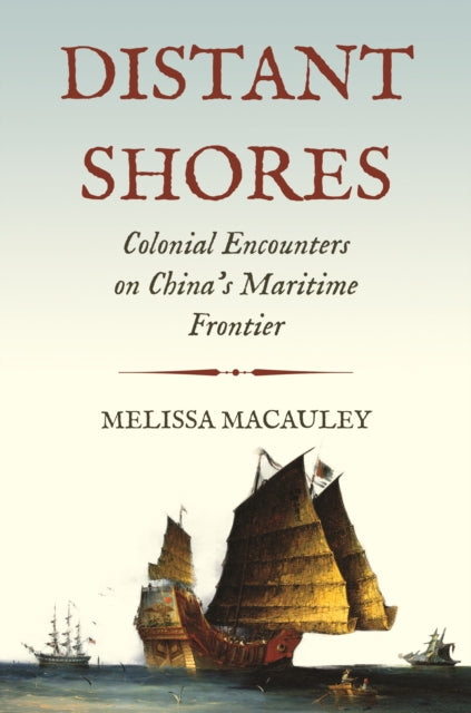 Distant Shores: Colonial Encounters on China's Maritime Frontier