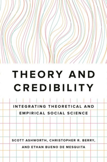 Theory and Credibility: Integrating Theoretical and Empirical Social Science