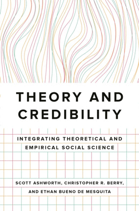 Theory and Credibility: Integrating Theoretical and Empirical Social Science