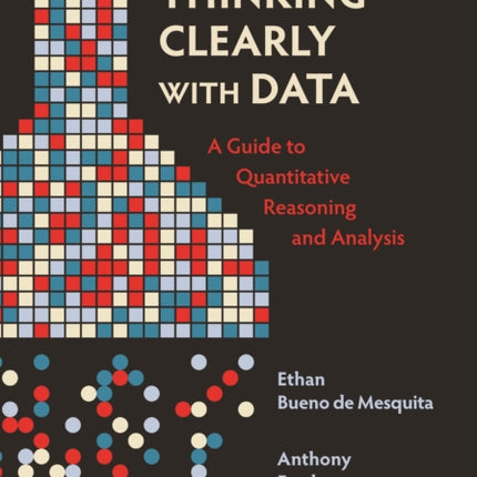 Thinking Clearly with Data: A Guide to Quantitative Reasoning and Analysis