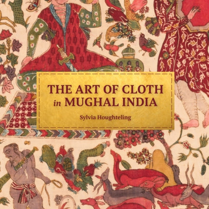 The Art of Cloth in Mughal India