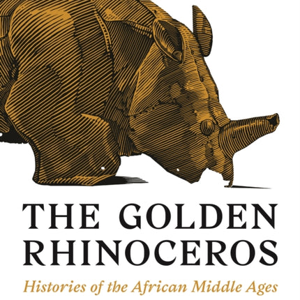 The Golden Rhinoceros: Histories of the African Middle Ages