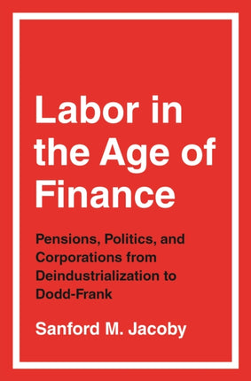 Labor in the Age of Finance  Pensions Politics