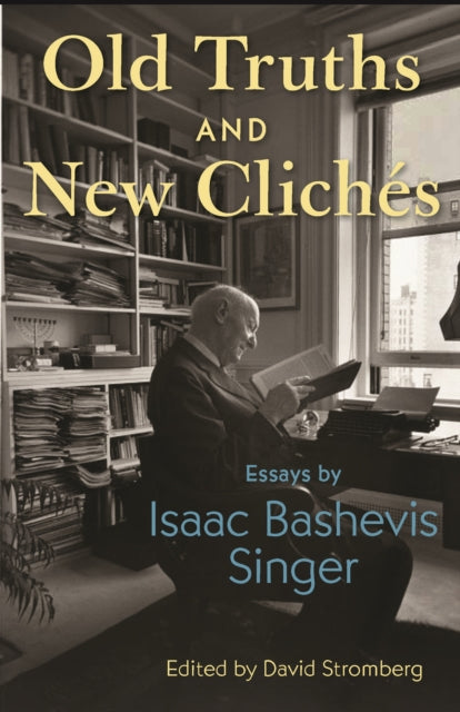 Old Truths and New Clichés: Essays by Isaac Bashevis Singer