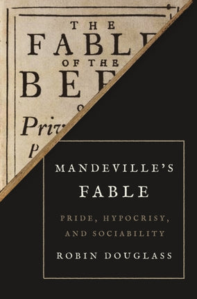 Mandeville’s Fable: Pride, Hypocrisy, and Sociability