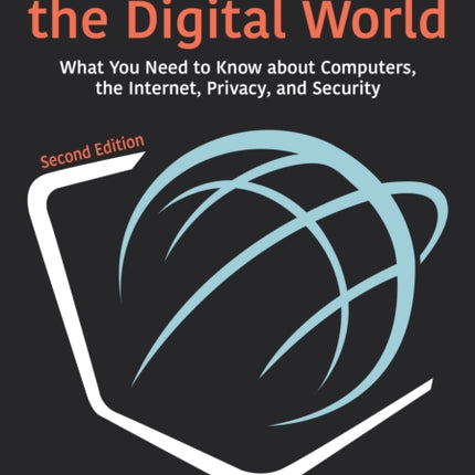 Understanding the Digital World: What You Need to Know about Computers, the Internet, Privacy, and Security, Second Edition