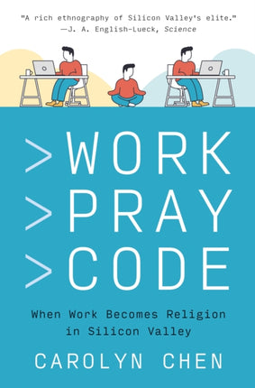 Work Pray Code: When Work Becomes Religion in Silicon Valley