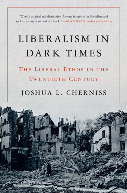 Liberalism in Dark Times  The Liberal Ethos in
