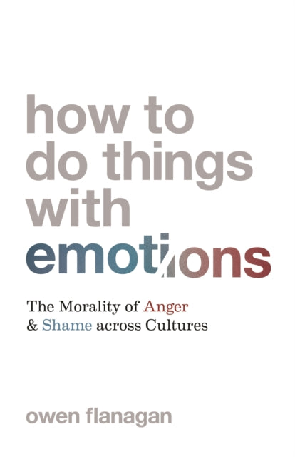 How to Do Things with Emotions: The Morality of Anger and Shame across Cultures