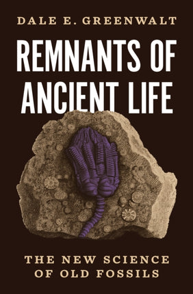 Remnants of Ancient Life: The New Science of Old Fossils