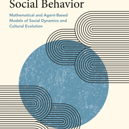 Modeling Social Behavior: Mathematical and Agent-Based Models of Social Dynamics and Cultural Evolution