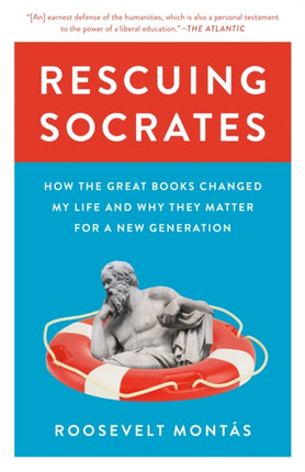 Rescuing Socrates: How the Great Books Changed My Life and Why They Matter for a New Generation