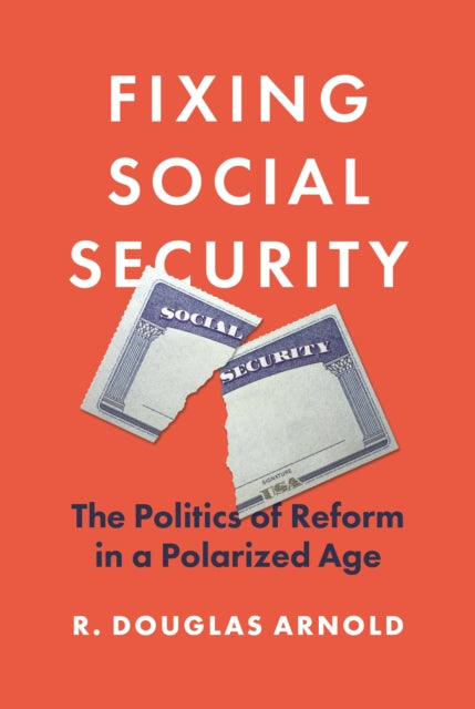 Fixing Social Security  The Politics of Reform in a Polarized Age