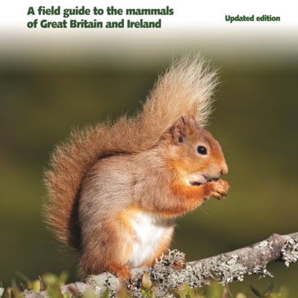 Britain's Mammals     Updated Edition: A Field Guide to the Mammals of Great Britain and Ireland