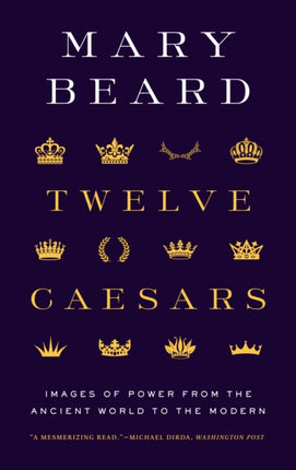 Twelve Caesars: Images of Power from the Ancient World to the Modern