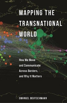 Mapping the Transnational World: How We Move and Communicate across Borders, and Why It Matters