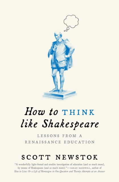 How to Think like Shakespeare: Lessons from a Renaissance Education