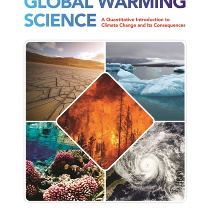 Global Warming Science: A Quantitative Introduction to Climate Change and Its Consequences